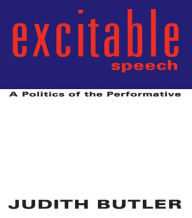 Title: Excitable Speech: A Politics of the Performative / Edition 1, Author: Judith Butler