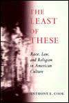 Title: The Least of These: Race, Law, and Religion in American Culture / Edition 1, Author: Anthony E. Cook