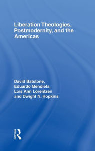 Title: Liberation Theologies, Postmodernity and the Americas / Edition 1, Author: David Batstone