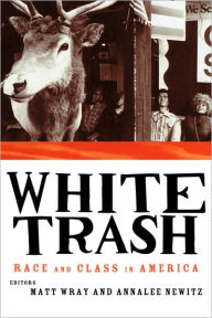 Title: White Trash: Race and Class in America / Edition 1, Author: Annalee Newitz