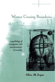 Title: Women Crossing Boundaries: A Psychology of Immigration and Transformations of Sexuality / Edition 1, Author: Oliva Espin