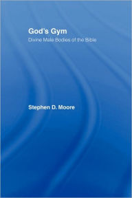 Title: God's Gym: Divine Male Bodies of the Bible, Author: Stephen Moore