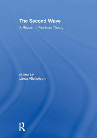 Title: The Second Wave: A Reader in Feminist Theory / Edition 1, Author: Linda Nicholson