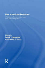 Title: New American Destinies: A Reader in Contemporary Asian and Latino Immigration / Edition 1, Author: Darrell Hamamoto