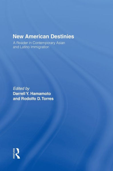 New American Destinies: A Reader in Contemporary Asian and Latino Immigration / Edition 1