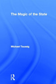 Title: The Magic of the State / Edition 1, Author: Michael Taussig