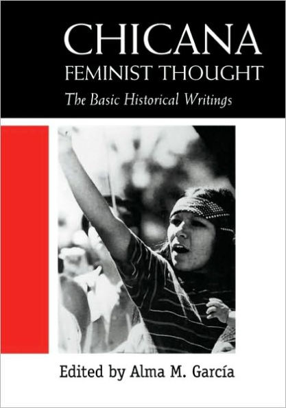 Chicana Feminist Thought: The Basic Historical Writings / Edition 1