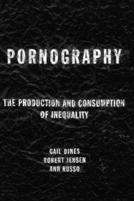 Title: Pornography: The Production and Consumption of Inequality, Author: Gail Dines