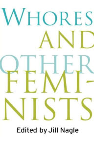 Title: Whores and Other Feminists / Edition 1, Author: Jill Nagle