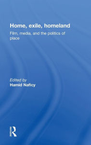Title: Home, Exile, Homeland: Film, Media, and the Politics of Place / Edition 1, Author: Hamid Naficy