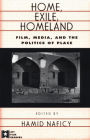 Home, Exile, Homeland: Film, Media, and the Politics of Place / Edition 1