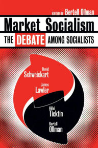 Title: Market Socialism: The Debate Among Socialist / Edition 1, Author: David Schweickart
