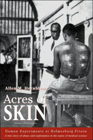 Title: Acres of Skin: Human Experiments at Holmesburg Prison / Edition 1, Author: Allen M. Hornblum