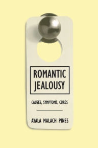Title: Romantic Jealousy: Causes, Symptoms, Cures, Author: Ayala Malach Pines
