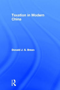 Title: Taxation in Modern China / Edition 1, Author: Donald J. S. Brean
