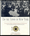 On the Town in New York: The Landmark History of Eating, Drinking, and Entertainments from the American Revolution to the Food Revolution / Edition 2