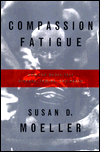 Compassion Fatigue: How the Media Sell Disease, Famine, War and Death