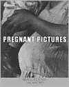 Title: Pregnant Pictures / Edition 1, Author: Sandra Matthews