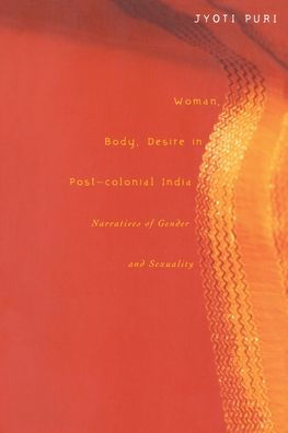 Woman, Body, Desire in Post-Colonial India: Narratives of Gender and Sexuality / Edition 1