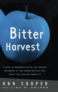 Title: Bitter Harvest: A Chef's Perspective on the Hidden Danger in the Foods We Eat and What You Can Do About It / Edition 1, Author: Ann Cooper