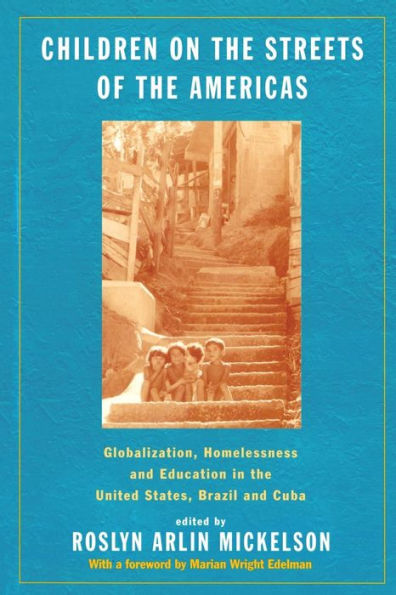 Children on the Streets of the Americas: Globalization, Homelessness and Education in the United States, Brazil, and Cuba / Edition 1