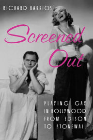 Title: Screened Out: Playing Gay in Hollywood from Edison to Stonewall / Edition 1, Author: Richard Barrios