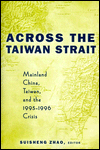 Title: Across the Taiwan Strait: Mainland China, Taiwan and the 1995-1996 Crisis / Edition 1, Author: Suisheng Zhao