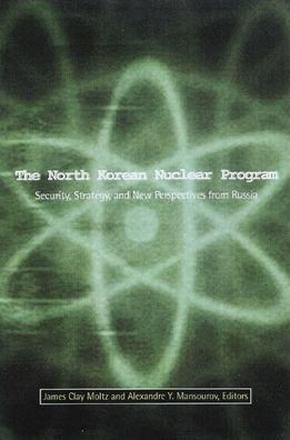 The North Korean Nuclear Program: Security, Strategy and New Perspectives from Russia