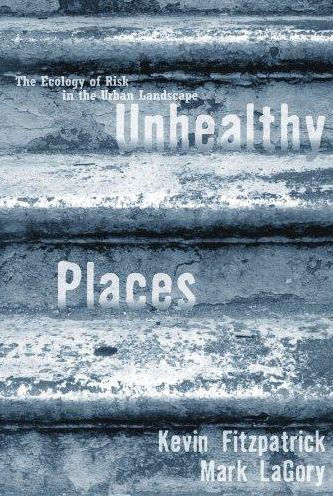 Unhealthy Places: The Ecology of Risk in the Urban Landscape / Edition 1