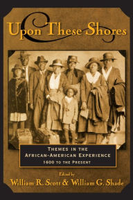 Title: Upon these Shores: Themes in the African-American Experience 1600 to the Present / Edition 1, Author: William R. Scott