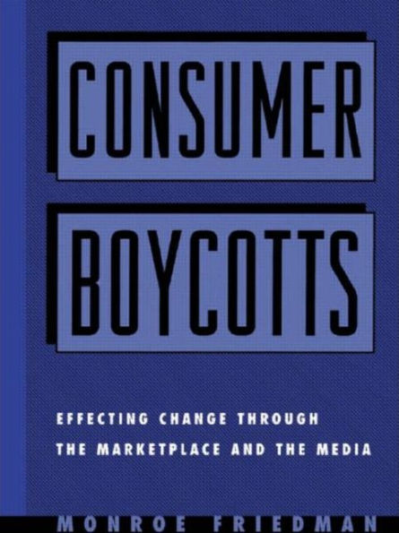 Consumer Boycotts: Effecting Change Through the Marketplace and Media / Edition 1