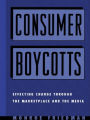 Consumer Boycotts: Effecting Change Through the Marketplace and Media / Edition 1