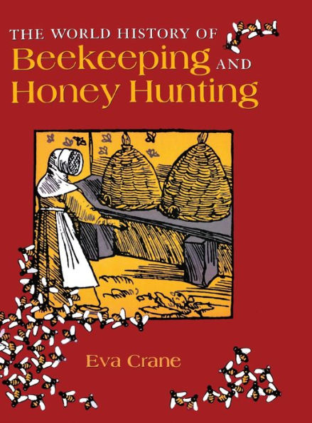 The World History of Beekeeping and Honey Hunting / Edition 1