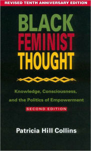 Black Feminist Thought: Knowledge, Consciousness, and the Politics of Empowerment / Edition 2