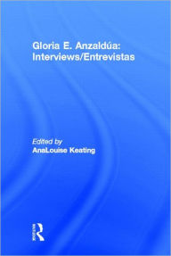 Title: Interviews/Entrevistas, Author: Gloria E. Anzaldua