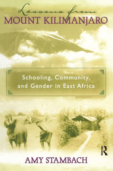 Lessons from Mount Kilimanjaro: Schooling, Community, and Gender in East Africa / Edition 1