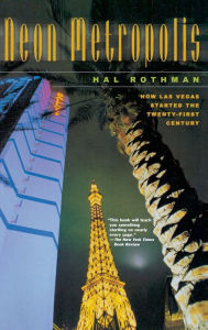 Title: Neon Metropolis: How Las Vegas Started the Twenty-First Century / Edition 1, Author: Hal Rothman