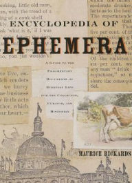 Encyclopedia of Ephemera: A Guide to the Fragmentary Documents of Everyday Life for the Collector, Curator and Historian