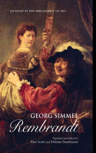 Title: Georg Simmel: Rembrandt: An Essay in the Philosophy of Art / Edition 1, Author: Alan Scott