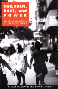 Title: Children, Race, and Power: Kenneth and Mamie Clark's Northside Center / Edition 1, Author: Gerald Markowitz