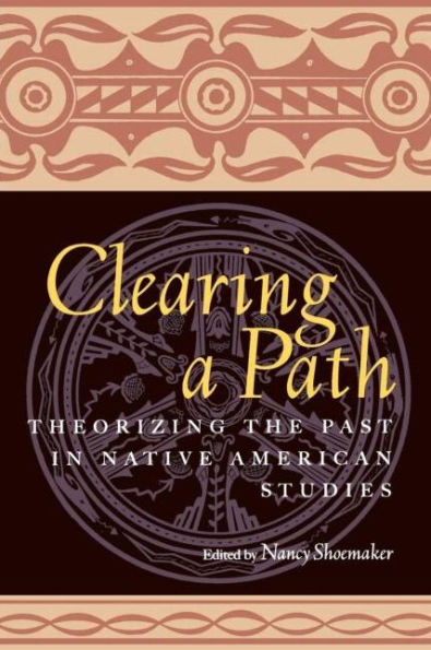 Clearing a Path: Theorizing the Past in Native American Studies