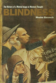 Title: Blindness: The History of a Mental Image in Western Thought / Edition 1, Author: Moshe Barasch