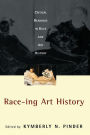 Race-ing Art History: Critical Readings in Race and Art History / Edition 1