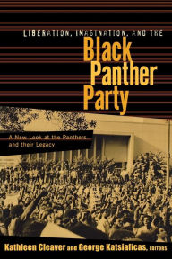Title: Liberation, Imagination and the Black Panther Party: A New Look at the Black Panthers and their Legacy / Edition 1, Author: Kathleen Cleaver