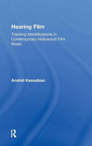 Hearing Film: Tracking Identifications in Contemporary Hollywood Film Music / Edition 1