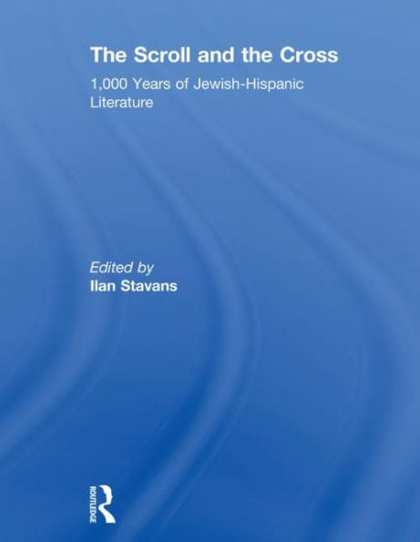 The Scroll and the Cross: 1,000 Years of Jewish-Hispanic Literature