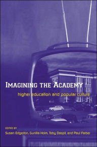 Title: Imagining the Academy: Higher Education and Popular Culture / Edition 1, Author: Susan Edgerton