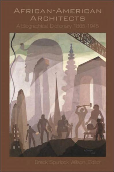 African American Architects: A Biographical Dictionary, 1865-1945 / Edition 1