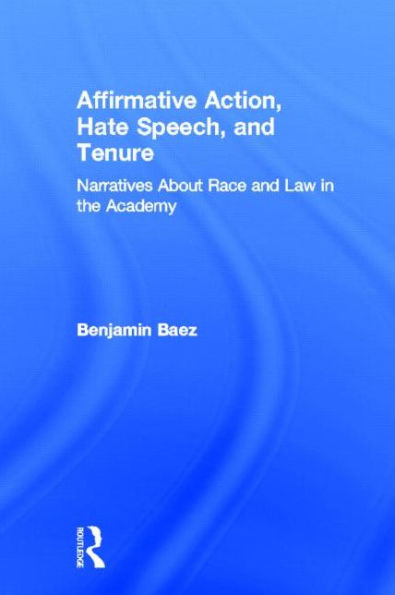 Affirmative Action, Hate Speech, and Tenure: Narratives About Race and Law in the Academy / Edition 1