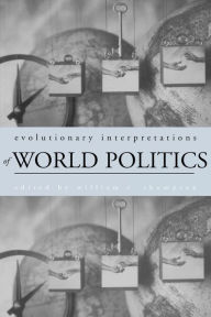 Title: Evolutionary Interpretations of World Politics / Edition 1, Author: William R. Thompson